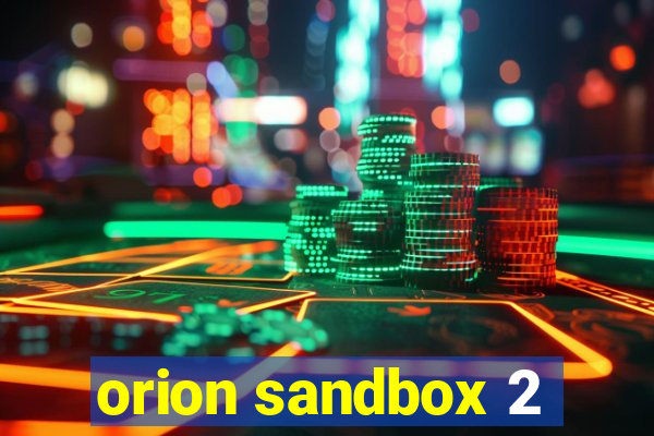 orion sandbox 2